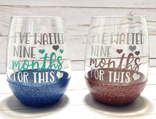 Load image into Gallery viewer, I've Waiting 9 Months For This Wine Glass