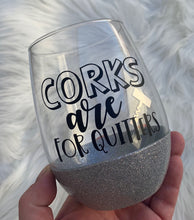 Load image into Gallery viewer, Corks are for Quitters Wine Glass