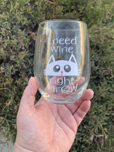 Load image into Gallery viewer, I Need Wine Right Meow Wine Glass