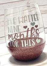 Load image into Gallery viewer, I've Waiting 9 Months For This Wine Glass