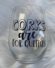 Load image into Gallery viewer, Corks are for Quitters Wine Glass