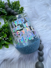 Load image into Gallery viewer, I Had To People Today Wine Glass