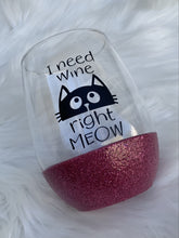 Load image into Gallery viewer, I Need Wine Right Meow Wine Glass