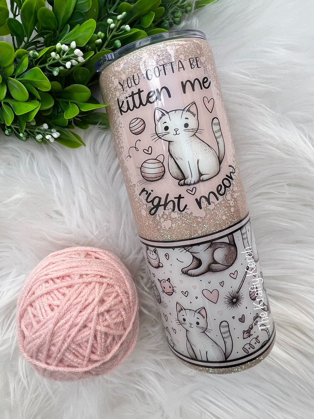 24oz You've Got To Be Kitten Me Tumbler- Ready to Ship