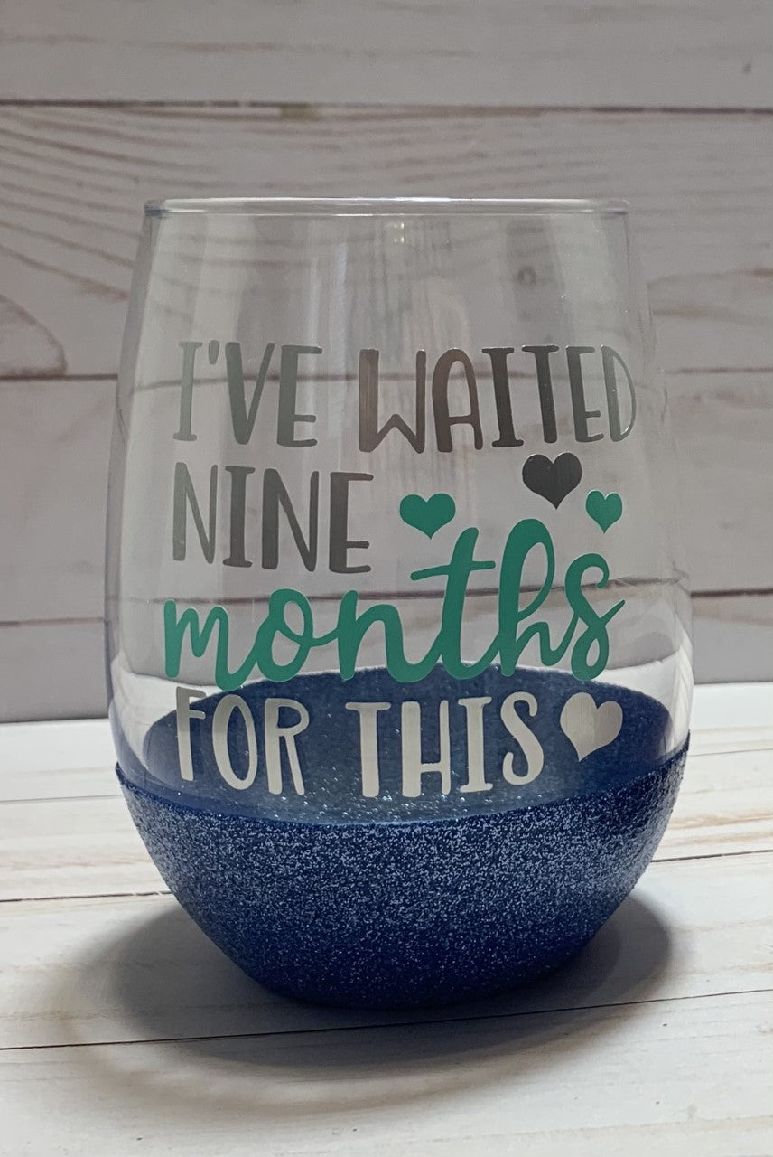 I've Waiting 9 Months For This Wine Glass