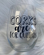 Load image into Gallery viewer, Corks are for Quitters Wine Glass
