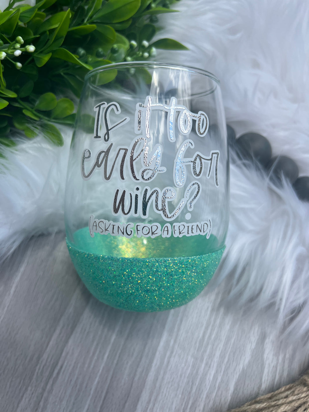 Is It Too Early For Wine Glitter Bottom Wine Glass