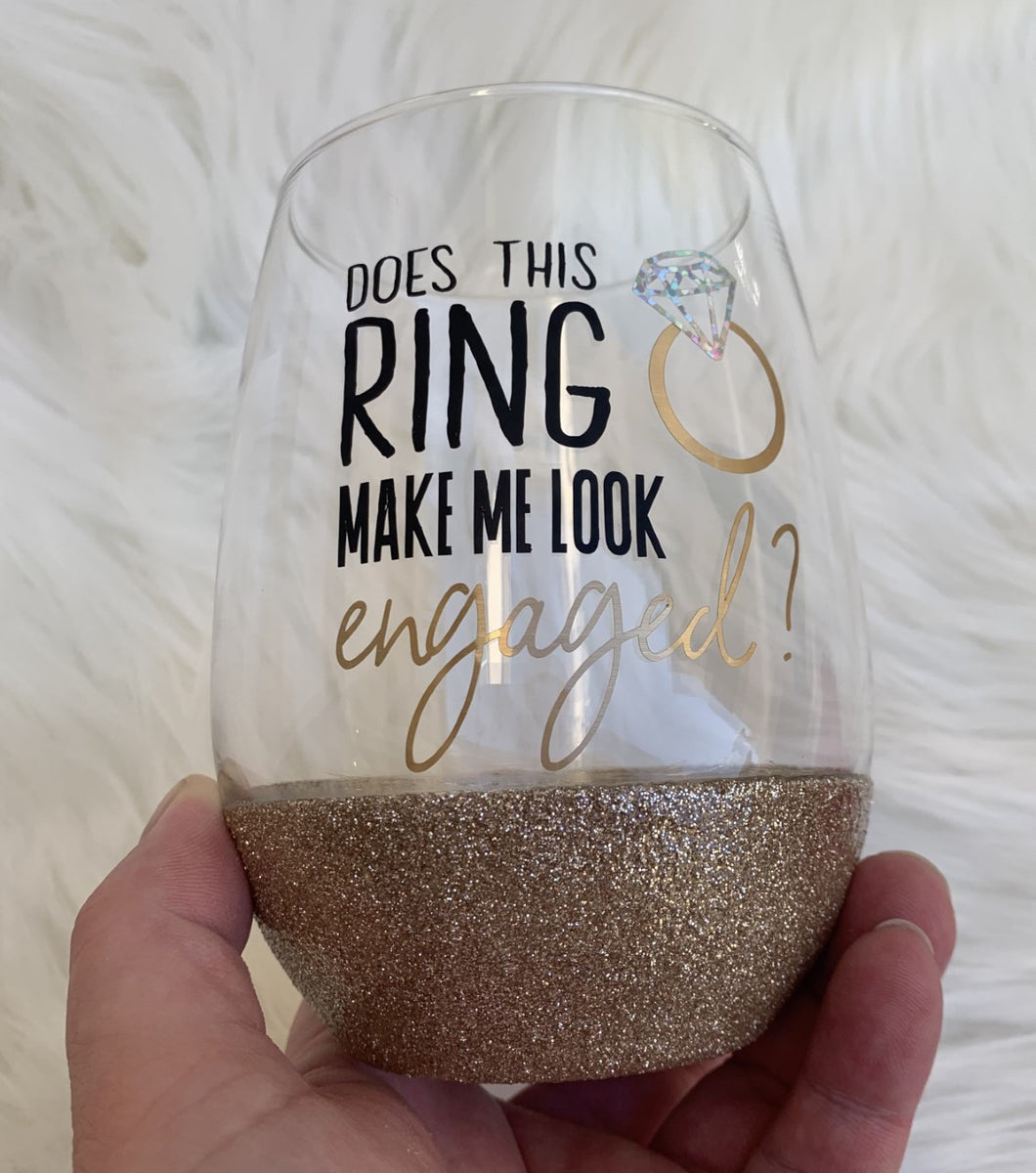 Does This Ring Make Me Look Engaged? Wine Glass