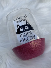 Load image into Gallery viewer, I Need Wine Right Meow Wine Glass
